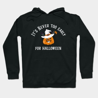 It's Never Too Early For Halloween t-shirt Hoodie